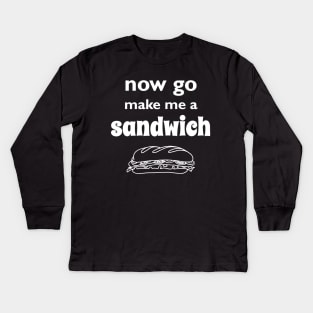 Now go make me a sandwich t-shirt Kids Long Sleeve T-Shirt